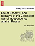 Life of Schamyl; and Narrative of the Circassian War of Independence Against Russia N/A 9781241373887 Front Cover