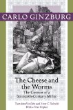 Cheese and the Worms The Cosmos of a Sixteenth-Century Miller  2013 9781421409887 Front Cover