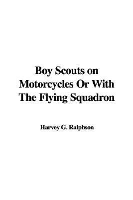 Boy Scouts on Motorcycles or with the Flying Squadron N/A 9781428062887 Front Cover