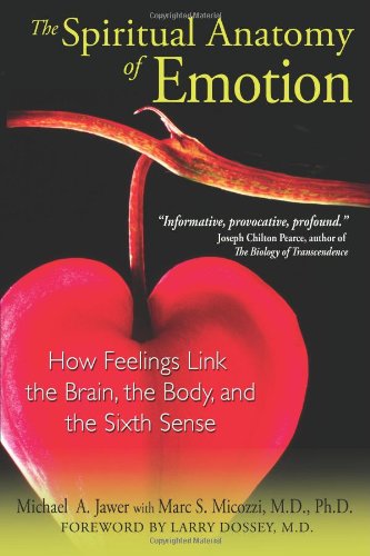 Spiritual Anatomy of Emotion How Feelings Link the Brain, the Body, and the Sixth Sense  2009 9781594772887 Front Cover