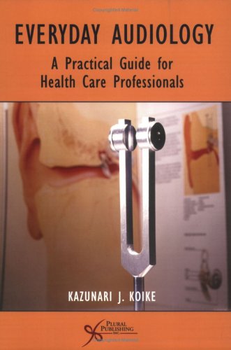 Everyday Audiology A Practical Guide for Health Care Professionals  2006 9781597560887 Front Cover