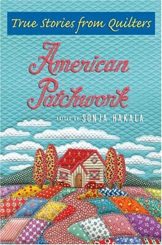 American Patchwork True Stories from Quilters N/A 9780312347888 Front Cover
