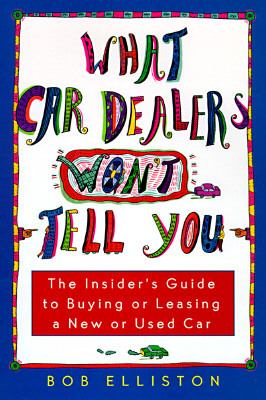 What Car Dealers Won't Tell You The Insider's Guide to Buying or Leasing a New or Used Car  1996 9780452276888 Front Cover