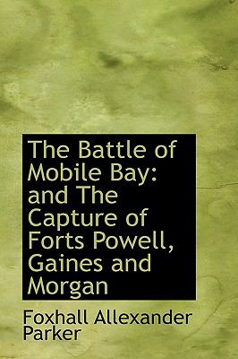 Battle of Mobile Bay : And the Capture of Forts Powell, Gaines and Morgan N/A 9780559803888 Front Cover