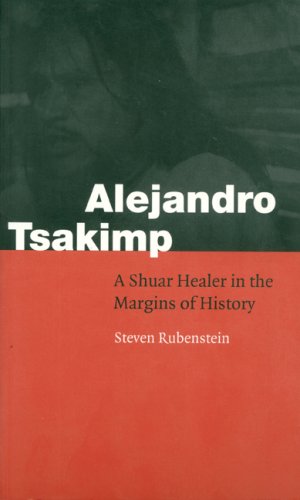 Alejandro Tsakimp A Shuar Healer in the Margins of History  2002 9780803289888 Front Cover