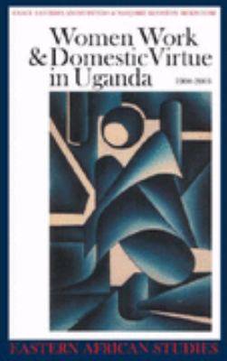 Women, Work and Domestic Virtue in Uganda 1900-2003   2006 9780852559888 Front Cover