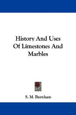 History and Uses of Limestones and Marbles  N/A 9781430482888 Front Cover