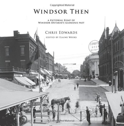 Windsor Then A pictorial essay of Windsor Ontario's glorious Past  2011 9781463660888 Front Cover