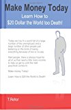 Make Money Today! Learn How to $20 the World to Death! N/A 9781466487888 Front Cover