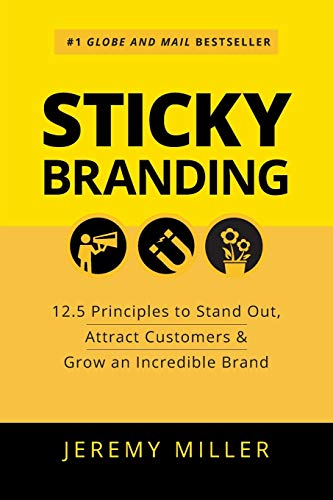 Sticky Branding 12. 5 Principles to Stand Out, Attract Customers &amp; Grow an Incredible Brand N/A 9781989025888 Front Cover