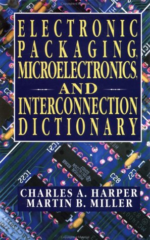 Electronic Packaging Microelectronics, and Interconnection Dictionary   1993 9780070266889 Front Cover