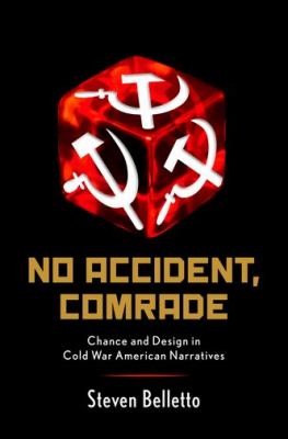 No Accident, Comrade Chance and Design in Cold War American Narratives  2012 9780199826889 Front Cover