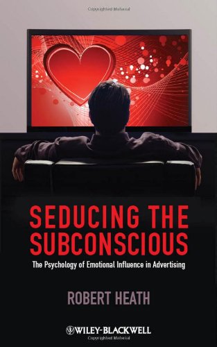 Seducing the Subconscious The Psychology of Emotional Influence in Advertising  2012 9780470974889 Front Cover
