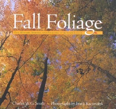 Fall Foliage The Mystery, Science, and Folklore of Autumn Leaves  2003 9780762727889 Front Cover