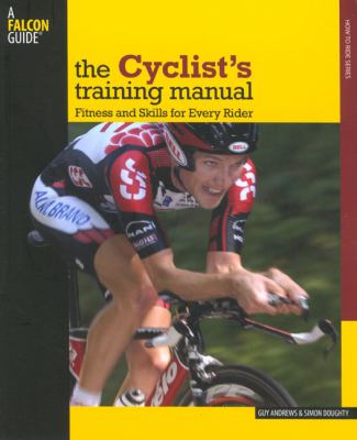 Cyclist's Training Manual Fitness and Skills for Every Rider N/A 9780762743889 Front Cover
