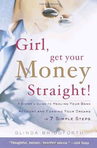 Girl, Get Your Money Straight A Sister's Guide to Healing Your Bank Account and Funding Your Dreams in 7 Simple Steps  2000 (Reprint) 9780767904889 Front Cover