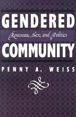 Gendered Community Rousseau, Sex, and Politics  1995 9780814792889 Front Cover