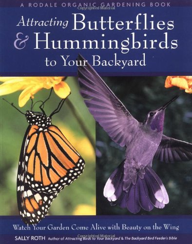 Attracting Butterflies and Hummingbirds to Your Backyard Watch Your Garden Come Alive with Beauty on the Wing Revised  9780875968889 Front Cover