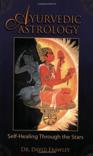 Ayurvedic Astrology Self-Healing Through the Stars  2005 9780940985889 Front Cover