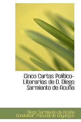 Cinco Cartas Politico-Literarias de D. Diego Sarmiento de Acuna:   2009 9781103884889 Front Cover