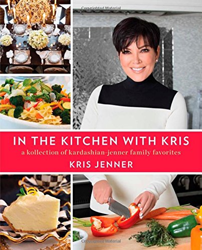 In the Kitchen with Kris A Kollection of Kardashian-Jenner Family Favorites  2014 9781476728889 Front Cover