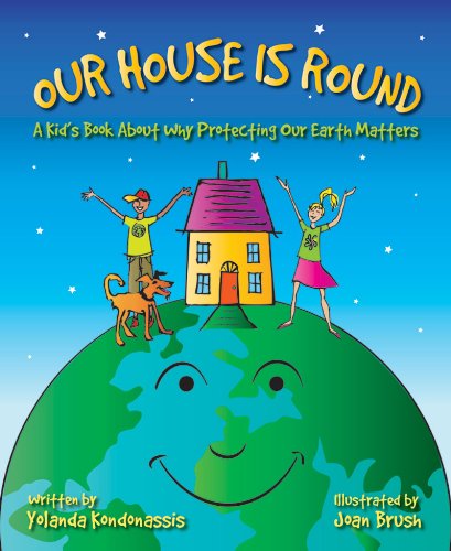 Our House Is Round A Kid's Book about Why Protecting Our Earth Matters  2012 9781616085889 Front Cover