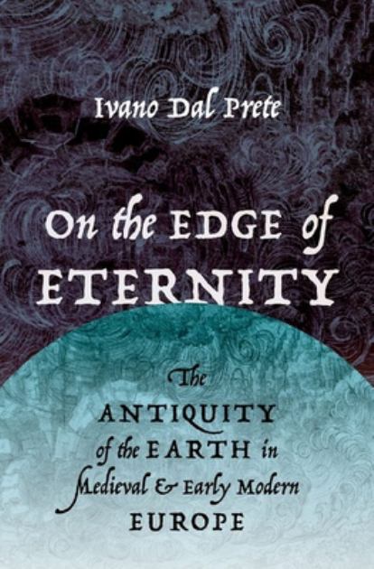 On the Edge of Eternity The Antiquity of the Earth in Medieval and Early Modern Europe N/A 9780190678890 Front Cover