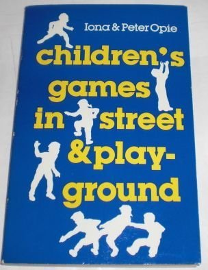 Children's Games in Street and Playground Chasing, Catching, Seeking, Hunting, Racing, Dueling, Exerting, Daring, Guessing, Acting, and Pretending  1984 (Reprint) 9780192814890 Front Cover