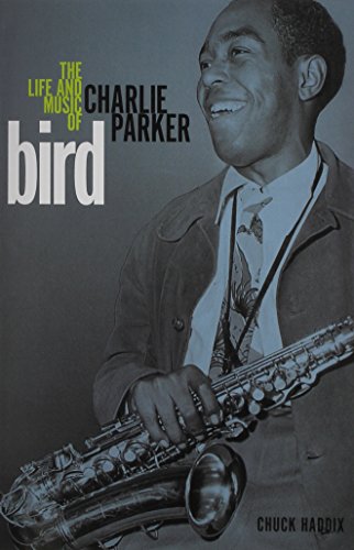 Bird The Life and Music of Charlie Parker  2013 9780252080890 Front Cover