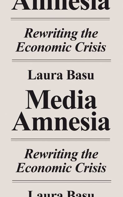 Media Amnesia Rewriting the Economic Crisis  2018 9780745337890 Front Cover