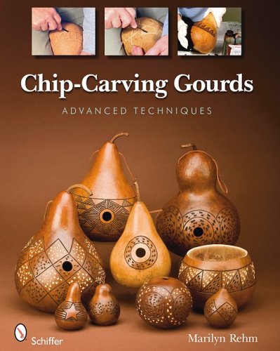 Chip-Carving Gourds Advanced Techniques  2009 9780764332890 Front Cover