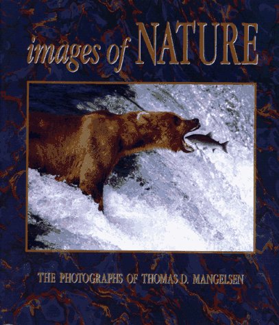 Images of Nature The Photographs of Thomas D. Mangelsen  1989 9780883637890 Front Cover