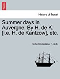 Summer days in Auvergne. by H. de K. [I. E. H. de Kantzow], Etc  N/A 9781240914890 Front Cover