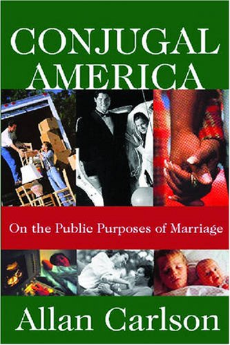 Conjugal America On the Public Purposes of Marriage  2007 9781412807890 Front Cover