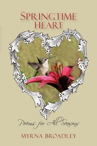Springtime Heart Poems for All Seasons  2010 9781450245890 Front Cover