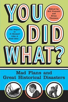 You Did What? Mad Plans and Great Hiatorical Disasters N/A 9780061757891 Front Cover