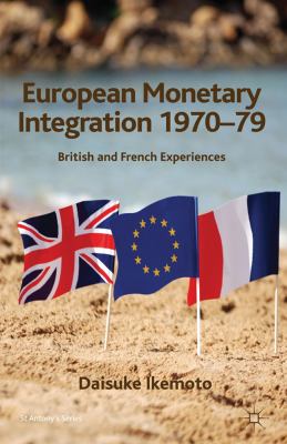 European Monetary Integration 1970-79 British and French Experiences  2011 9780230245891 Front Cover
