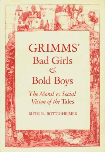 Grimms` Bad Girls and Bold Boys The Moral and Social Vision of the Tales  1987 (Reprint) 9780300043891 Front Cover