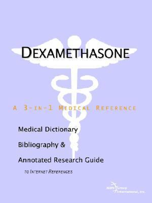 Dexamethasone - A Medical Dictionary, Bibliography, and Annotated Research Guide to Internet References  N/A 9780597843891 Front Cover