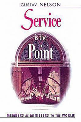 Service Is the Point Members as Ministers to the World N/A 9780687087891 Front Cover