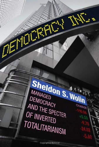 Democracy Incorporated Managed Democracy and the Specter of Inverted Totalitarianism  2010 (Revised) 9780691145891 Front Cover