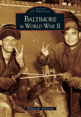 Baltimore in World War II   2005 9780738541891 Front Cover