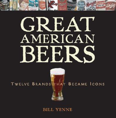 Great American Beers Twelve Brands That Became Icons  2004 (Revised) 9780760317891 Front Cover