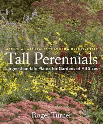 Tall Perennials Larger-Than-Life Plants for Gardens of All Sizes  2009 9780881928891 Front Cover