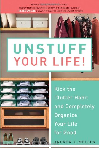 Unstuff Your Life! Kick the Clutter Habit and Completely Organize Your Life for Good  2010 9781583333891 Front Cover
