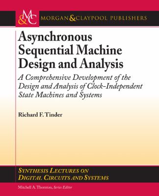 Asynchronous Sequential Machine Design and Analysis A Comprehensive Development of the Design and Analysis of Clock-Independent State Machines and Systems  2009 9781598296891 Front Cover