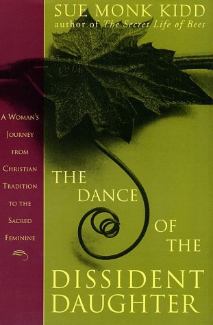 Dance of the Dissident Daughter A Woman's Journey from Christian Tradition to the Sacred Feminine  1996 9780060645892 Front Cover