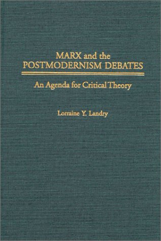 Marx and the Postmodernism Debates An Agenda for Critical Theory  2000 9780275968892 Front Cover