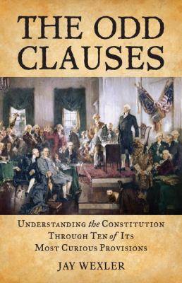 Odd Clauses Understanding the Constitution Through Ten of Its Most Curious Provisions N/A 9780807000892 Front Cover