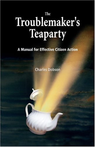 Troublemaker's Teaparty A Manual for Effective Citizen Action  2003 9780865714892 Front Cover
